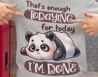 Cute Lazy Panda Shirt | That's Enough Todaying For Today I'm Done Tee | Funny Sarcastic Panda Graphic Tee | Animal Gift | Introvert Shirt