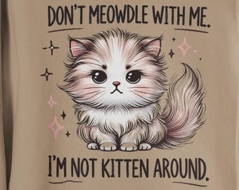 Do not Meowdle With Me Cat Sweatshirt | Funny Cute Kitten Shirt | Sarcastic Cat Lover Gift | I am Not Kitten Around Hoodie Tee