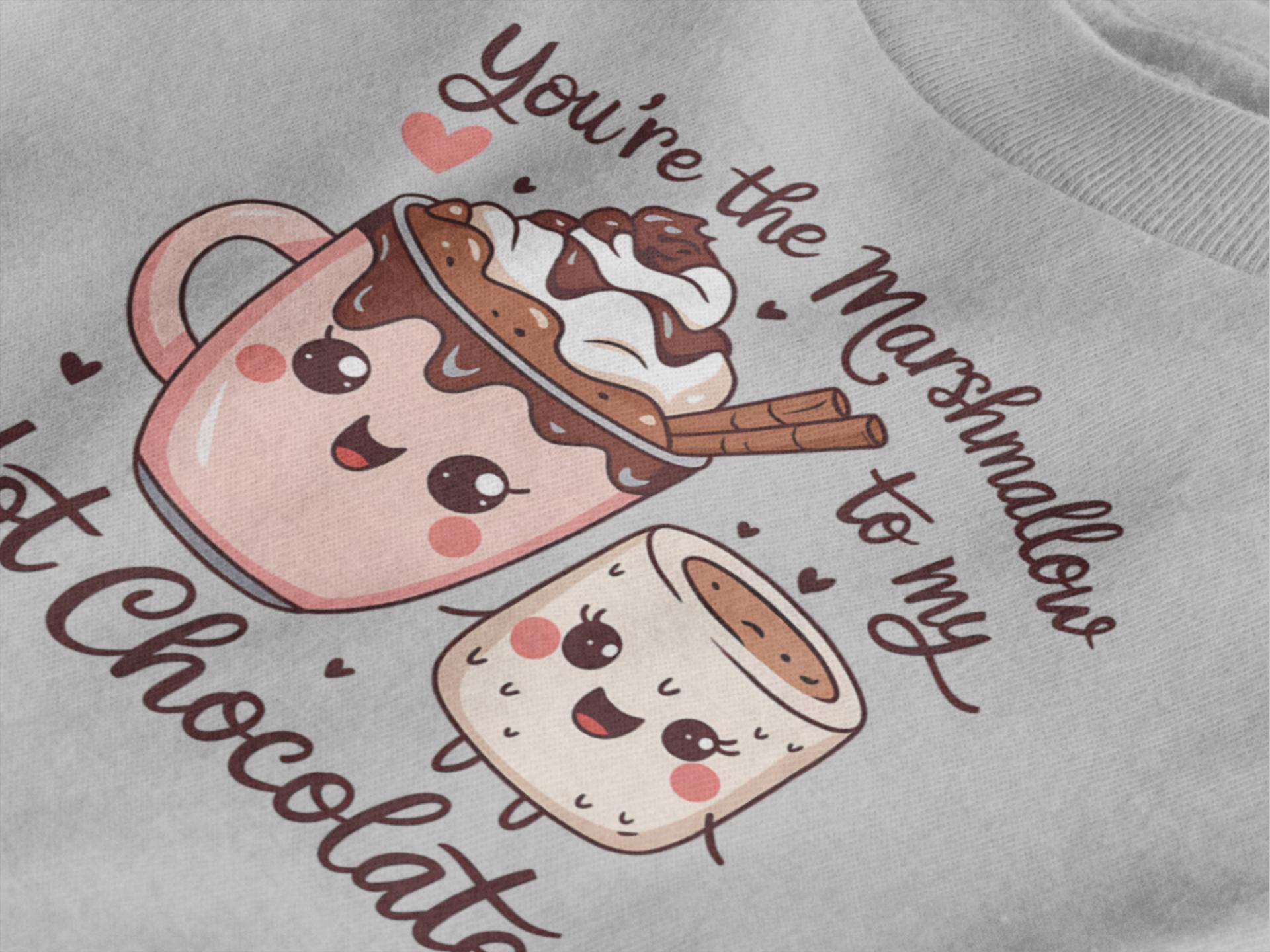 You're the Marshmallow to My Hot Chocolate Shirt | Cute