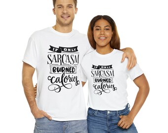 If Only Sarcasm Burned Calories Camiseta sarcástica divertida Camiseta de algodón pesado unisex Tallas S-5XL