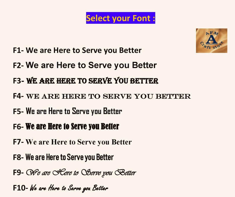 May include: A beige background displays font options. The text "Select your Font" is in a blue rectangle. Below, ten font styles are shown, each with the phrase "We are Here to Serve you Better." A small logo is in the upper right corner.