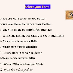 May include: A beige background displays font options. The text "Select your Font" is in a blue rectangle. Below, ten font styles are shown, each with the phrase "We are Here to Serve you Better". A logo is in the upper right corner.
