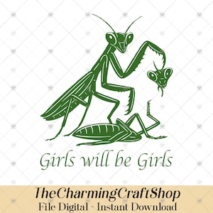 May include: Green graphic of three praying mantises, one large and two smaller, with the text "Girls will be Girls." The Charming Craft Shop logo and "File Digital - Instant Download" are also present.