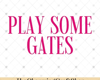 Play Some Gates File Digital Printable, Play Some Gates PNG, Funny Meme Png
