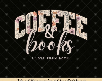 Coffee and Books File Digital Printable, Book Lover Gift, Coffee and Books PNG, Floral Valentine Book Lover Design