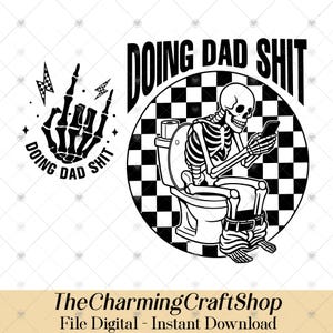 May include: Black and white digital graphic with two designs. One shows a skeleton hand with the text "DOING DAD SHIT". The other shows a skeleton on a toilet using a phone, with the text "DOING DAD SHIT" in a circle.
