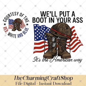May include: Digital graphic featuring military boots, a helmet, and American flags. Text includes "We'll put a boot in your ass" and "It's the American way." The design also includes the text "Courtesy of the Red, White, and Blue."