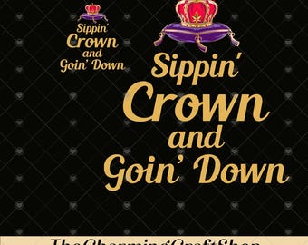 Sippin' Crown and Goin' D Funny Drinking Quote File Digital Printable, C. Royal Logo Party Vibes Sarcastic Humor PNG, Funny Quote PNG