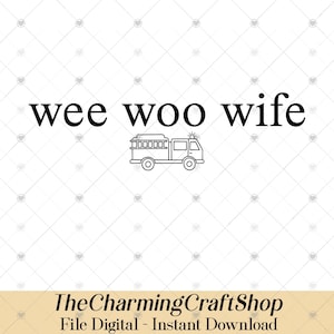 Può includere: Grafica in bianco e nero con la scritta "wee woo wife" sopra un disegno a tratto di un'autopompa. La parte inferiore dell'immagine include il testo "TheCharmingCraftShop" e "File Digital - Instant Download".