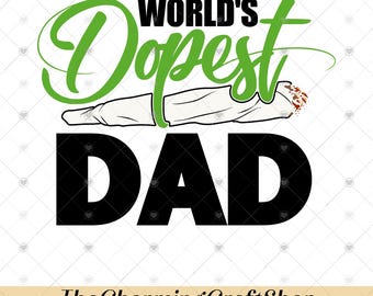 World's Dopest Dad File Digital Printable, Dopest Dad Png, Gift For Dad, Fathers Day Png, 420 Dad Gift, Cannabis Dad Png