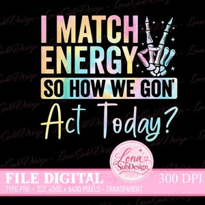 以下が含まれることがあります： パステルカラーのタイダイグラデーションで「I MATCH ENERGY SO HOW WE GON' Act Today?」というテキストが描かれたデジタルグラフィックデザイン。テキストの右側にはピースサインをした骸骨の手が配置されています。デザインには円形のロゴが含まれています。