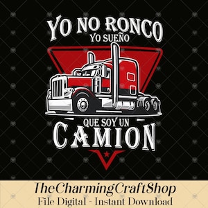 May include: A red and white semi-truck graphic with the text "YO NO RONCO YO SUENO QUE SOY UN CAMION" on a black background. The Charming CraftShop logo and "File Digital - Instant Download" are at the bottom.