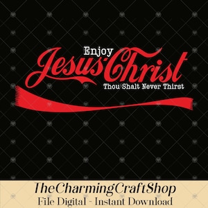May include: A digital design on a black background. The words "Enjoy Jesus Christ" are in red script, mimicking a well-known soda brand's logo. Below, it reads "Thou Shalt Never Thirst". The Charming Craft Shop logo is at the bottom.