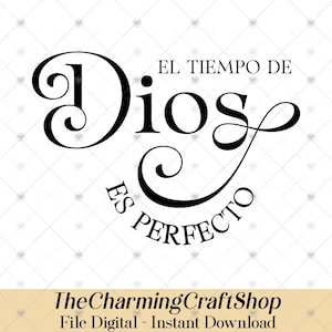 May include: A black and white digital design with the text "EL TIEMPO DE Dios ES PERFECTO". The design features elegant script and a decorative flourish. The Charming Craft Shop logo is at the bottom.