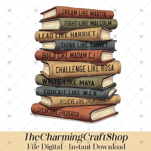 May include: A pile of illustrated books with inspirational phrases like "Dream Like Martin," "Fight Like Malcolm," and "Lead Like Harriet." The books are in shades of brown, beige, and grey. The image also includes the text "TheCharmingCraftShop" and "File Digital - Instant Download."