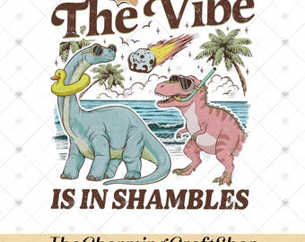 The Vibe Is In Shambles File Digital Printable, Funny Dinosaur PNG, Cute Mental Health Graphic PNG