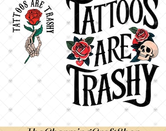 Tattoos Are Trashy File Digital Printable, Sassy Girl PNG, Sarcastic Woman PNG, Funny Tattoos Png, Adult Humor Gift, Tattoos Lover