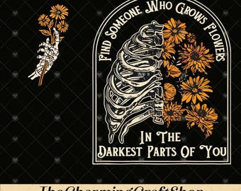 Find Someone Who Grows Flowers In The Darkest Parts Of You File Digital Printable, Country Music PNG, Sun To Me PNG