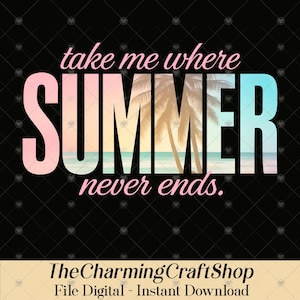 Ta mig dit sommaren aldrig slutar digitalt utskrivbar fil, sommarsemesterskjorta design, strandcitat grafik, trendig estetisk t-shirt PNG