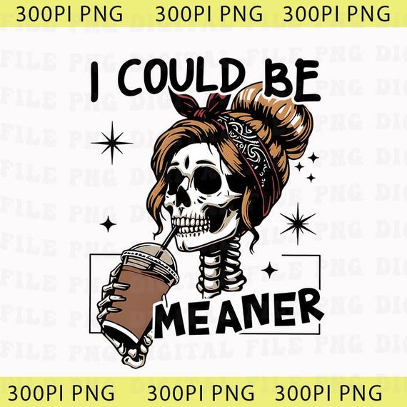 I Could Be Meaner Png, Funny Humor Png, Sarcastic Png, Funny Quote Png, Sarcasm Png, Trendy Shirt for Women