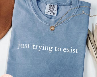 Just Trying To Exist Shirt, Sarcastic Funny Mental Health Shirt, Funny Introvert Graphic Tee, Funny Shirt Women Men Idea, Adult Humor Shirt