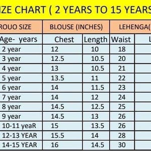May include: A size chart for children's clothing, detailing blouse and lehenga measurements in inches for ages 2 to 15 years. The chart includes chest, length, and waist measurements for various sizes.