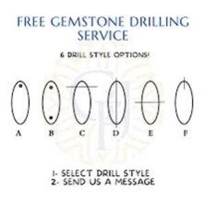 May include: Diagram illustrating six gemstone drilling style options, labeled A through F. The text "FREE GEMSTONE DRILLING SERVICE" and "6 DRILL STYLE OPTIONS!" are at the top. Instructions: "1- SELECT DRILL STYLE 2- SEND US A MESSAGE".