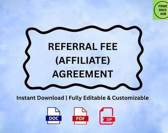 May include: A digital document titled "REFERRAL FEE (AFFILIATE) AGREEMENT" with a black wavy border. The text "Instant Download | Fully Editable & Customizable" is below the title. Icons for DOC, PDF, and ZIP files are at the bottom. The background is a light blue gradient.