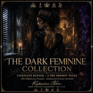 May include: A digital product cover titled THE DARK FEMININE COLLECTION, featuring a dark-haired figure in a black gown and crown. The text includes COMPLETE BUNDLE, 5 PDF PROMPT PACKS, 500 Midjourney Prompts, Commercial License Included, and Kabucino Noir.