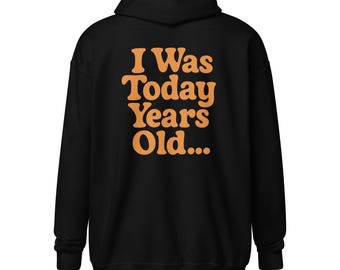 I Was Today Years Old Zip-Up Hoodie | Funny Viral Meme Hoodie | Minimalist Humor Design