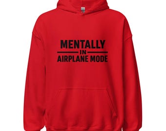 Mentally in Airplane Mode Hoodie | Funny Relatable Quote Hoodie | Minimalist Mental Recharge Sweatshirt