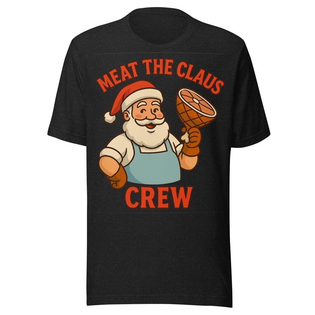 Meat The Claus T shirt Funny Butcher Christmas Pun Santa Holding A Meat The Claus T shirt Funny Butcher Christmas Pun Santa Holding A