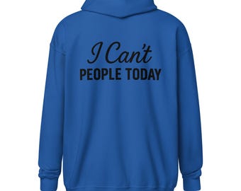 I Can’t People Today Zip Hoodie | Funny Introvert Quote | Minimalist Anti-Social Humor Hoodie