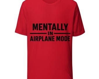 Mentally in Airplane Mode T-Shirt | Funny Relatable Quote Tee | Minimalist Travel & Life Humor Shirt
