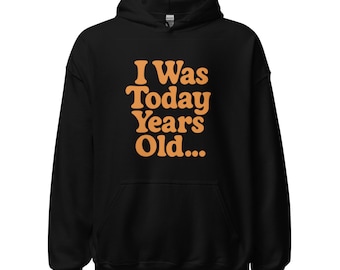 I Was Today Years Old Hoodie | Funny Viral Meme Hoodie | Relatable Everyday Humor Gift