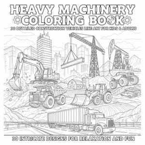 May include: Black and white line art coloring book cover titled "HEAVY MACHINERY COLORING BOOK". The image features detailed illustrations of construction vehicles, including an excavator, dump truck, crane, and semi-truck. Text reads "30 DETAILED CONSTRUCTION VEHICLES LINE ART FOR KIDS & ADULTS" and "30 INTRICATE DESIGNS FOR RELAXATION AND FUN."