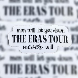 May include: A white sticker with black text that reads "men will let you down THE ERAS TOUR never will." The sticker has a cloud-like shape and is set against a blurred background of similar text.