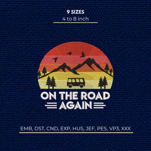 May include: An embroidery design featuring a sunset landscape with mountains, pine trees, birds, and a van. The text reads 9 SIZES 4 to 8 inch, ON THE ROAD AGAIN, and EMB, DST, CND, EXP, HUS, JEF, PES, VP3, XXX on a dark blue textured background.