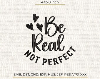 Be Real Not Perfect Machine Embroidery Design, Heart Script Typography Pattern, Stitch File DST