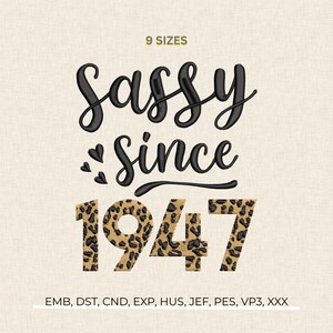 May include: An embroidery design featuring the text "Sassy Since 1947". The word "Sassy" is in black script, and the numbers "1947" have a leopard print pattern. Includes "9 SIZES".