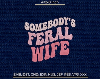 Somebody's Feral Wife Embroidery Design, Retro Wavy Quote Pattern, Sassy Wife Gift, Stitch Machine