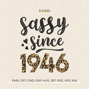 May include: An embroidery design with the words "Sassy Since 1946". The word "Sassy" is in a cursive font, and "Since" is in a simple font. The numbers "1946" are in a leopard print pattern. The design includes the text "9 SIZES".