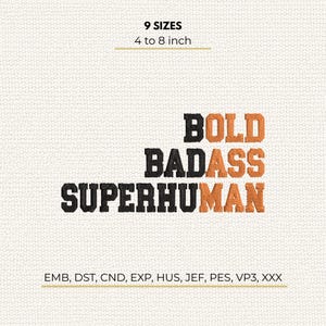 Può includere: Un disegno per ricamo con il testo BOLD BADASS SUPERHUMAN in lettere stampatello nere e arancioni. Il testo è disposto su tre righe. L'immagine include il testo 9 SIZES 4 to 8 inch e i formati file EMB, DST, CND, EXP, HUS, JEF, PES, VP3, XXX.