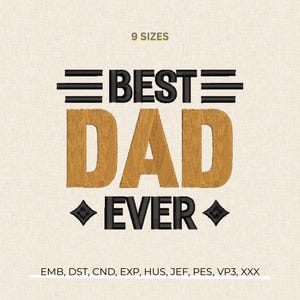 May include: An embroidered design with the words "BEST DAD EVER" in black and gold. The word "BEST" is above "DAD" and has three horizontal lines above it. The word "EVER" is below "DAD" with diamond shapes on either side. The text "9 SIZES" is at the top.