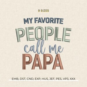 May include: An embroidered design with the text "MY FAVORITE PEOPLE call me PAPA" in various colors and fonts. The words are stitched on a light beige background. The image also includes the text "9 SIZES" and file type abbreviations.