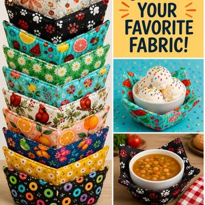 May include: A collection of fabric bowl cozies featuring various patterns including dragonflies, paw prints, fruit, flowers, birds, and donuts. The text CHOOSE YOUR FAVORITE FABRIC is displayed. The cozies are shown holding bowls of ice cream and soup.