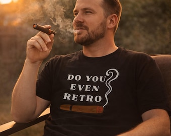 Funny Cigar Shirt | Do You Even Retro Retrohale Tee | Gift for Cigar Smokers