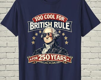 Too Cool British Rule Tee, Retro George Washington 1776 Top, July Fourth Gift For History Buff