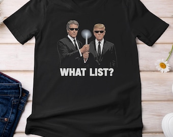 What List? Funny Trump-Epstein List Reference Joke Personalized Shirt, Movie Characters Inspired Design, Political Protests Unisex T-Shirt