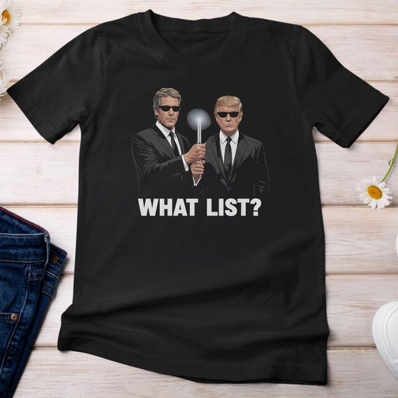 What List? Funny Trump-Epstein List Reference Joke Personalized Shirt, Movie Characters Inspired Design, Political Protests Unisex T-Shirt